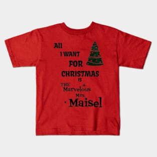 All i want for Christmas is The Marvelous Mrs.Maisel Kids T-Shirt